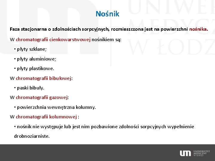 Nośnik Faza stacjonarna o zdolnościach sorpcyjnych, rozmieszczona jest na powierzchni nośnika. W chromatografii cienkowarstwowej