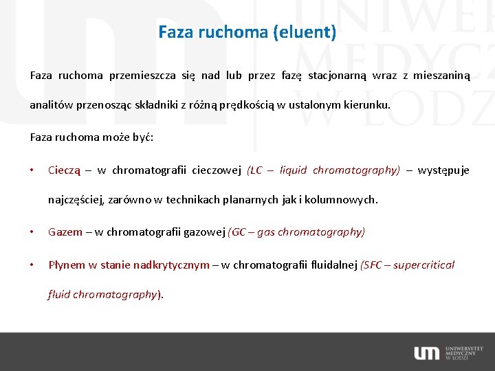 Faza ruchoma (eluent) Faza ruchoma przemieszcza się nad lub przez fazę stacjonarną wraz z