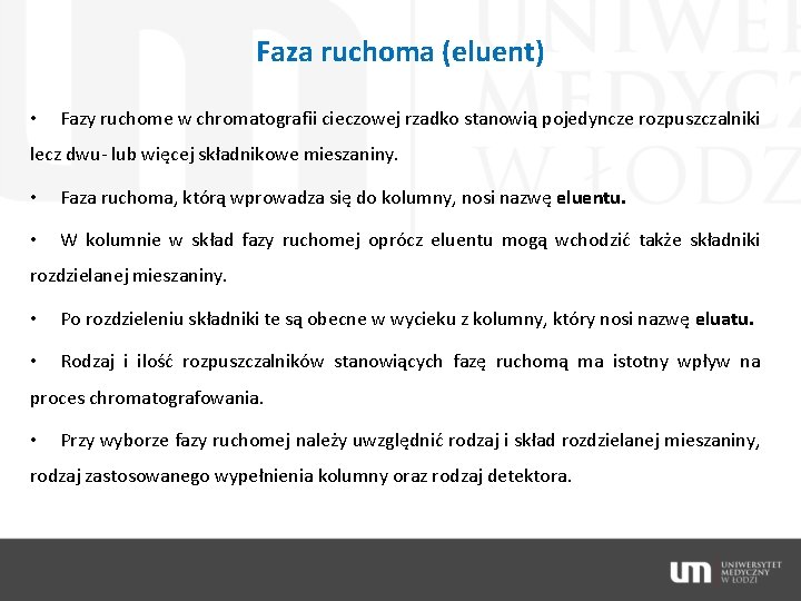 Faza ruchoma (eluent) • Fazy ruchome w chromatografii cieczowej rzadko stanowią pojedyncze rozpuszczalniki lecz