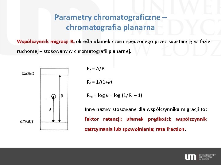 Parametry chromatograficzne – chromatografia planarna Współczynnik migracji Rf określa ułamek czasu spędzonego przez substancję