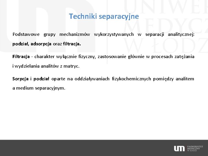 Techniki separacyjne Podstawowe grupy mechanizmów wykorzystywanych w separacji analitycznej: podział, adsorpcja oraz filtracja. Filtracja