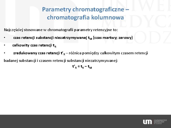 Parametry chromatograficzne – chromatografia kolumnowa Najczęściej stosowane w chromatografii parametry retencyjne to: • czas