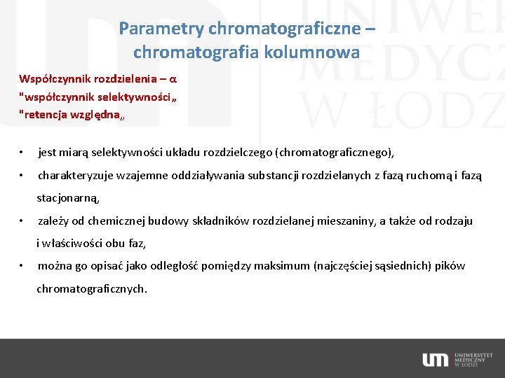 Parametry chromatograficzne – chromatografia kolumnowa Współczynnik rozdzielenia – α "współczynnik selektywności„ "retencja względna„ •