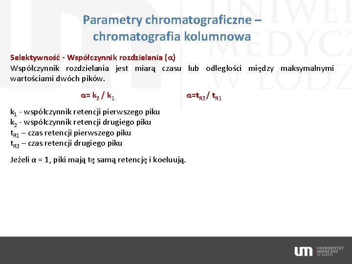 Parametry chromatograficzne – chromatografia kolumnowa Selektywność - Współczynnik rozdzielania (α) Współczynnik rozdzielania jest miarą