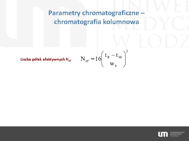 Parametry chromatograficzne – chromatografia kolumnowa Liczba półek efektywnych Nef 