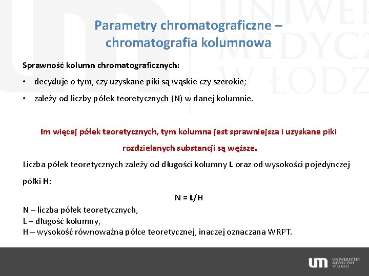 Parametry chromatograficzne – chromatografia kolumnowa Sprawność kolumn chromatograficznych: • decyduje o tym, czy uzyskane