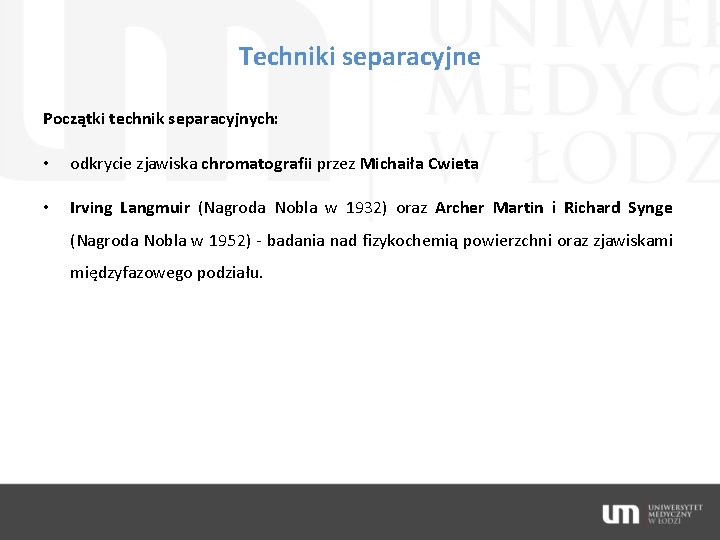Techniki separacyjne Początki technik separacyjnych: • odkrycie zjawiska chromatografii przez Michaiła Cwieta • Irving