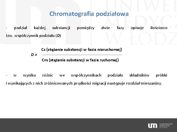 Chromatografia podziałowa - podział każdej substancji pomiędzy dwie fazy opisuje ilościowo tzw. współczynnik podziału