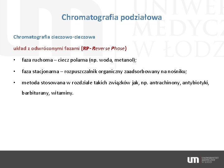 Chromatografia podziałowa Chromatografia cieczowo-cieczowa układ z odwróconymi fazami (RP- Reverse Phase) • faza ruchoma