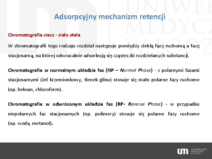 Adsorpcyjny mechanizm retencji Chromatografia ciecz - ciało stałe W chromatografii tego rodzaju rozdział następuje