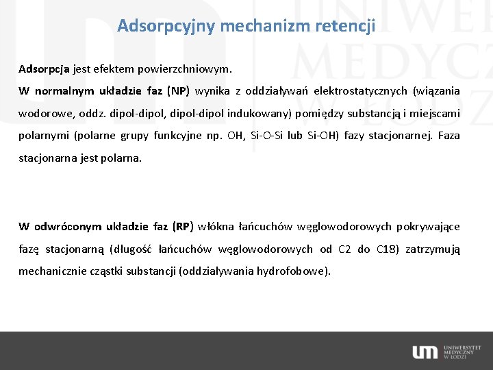 Adsorpcyjny mechanizm retencji Adsorpcja jest efektem powierzchniowym. W normalnym układzie faz (NP) wynika z