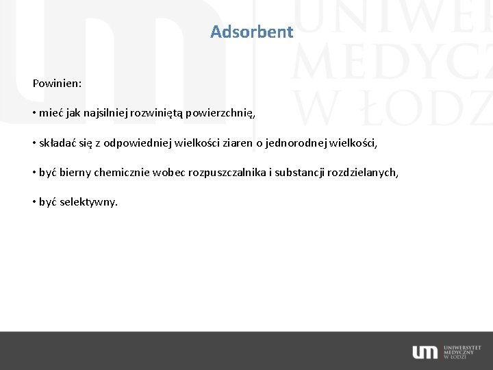 Adsorbent Powinien: • mieć jak najsilniej rozwiniętą powierzchnię, • składać się z odpowiedniej wielkości