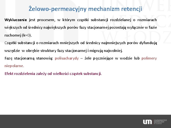 Żelowo-permeacyjny mechanizm retencji Wykluczenie jest procesem, w którym cząstki substancji rozdzielanej o rozmiarach większych