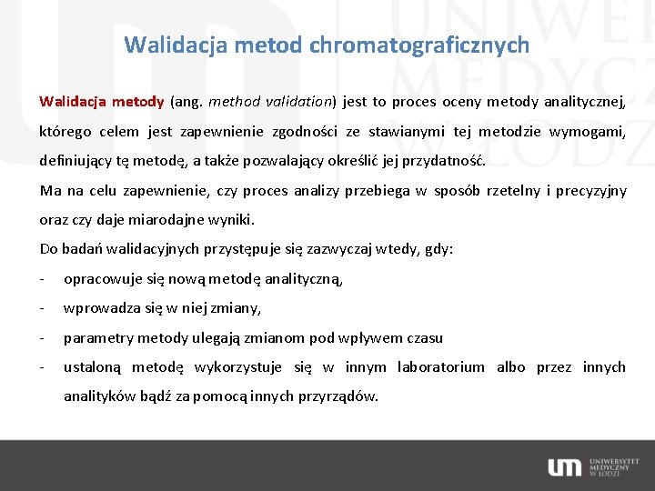 Walidacja metod chromatograficznych Walidacja metody (ang. method validation) jest to proces oceny metody analitycznej,