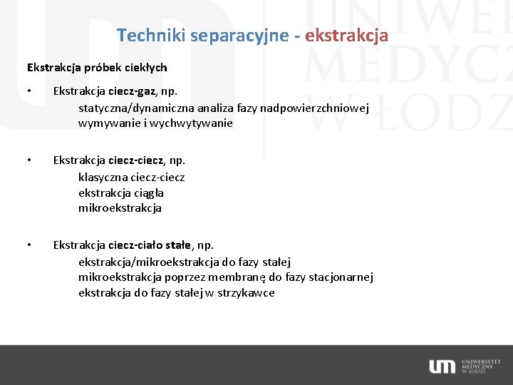 Techniki separacyjne - ekstrakcja Ekstrakcja próbek ciekłych • Ekstrakcja ciecz-gaz, np. statyczna/dynamiczna analiza fazy