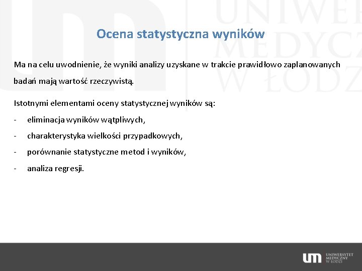 Ocena statystyczna wyników Ma na celu uwodnienie, że wyniki analizy uzyskane w trakcie prawidłowo