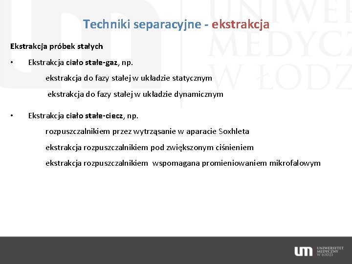 Techniki separacyjne - ekstrakcja Ekstrakcja próbek stałych • Ekstrakcja ciało stałe-gaz, np. ekstrakcja do