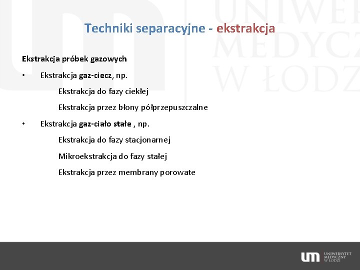 Techniki separacyjne - ekstrakcja Ekstrakcja próbek gazowych • Ekstrakcja gaz-ciecz, np. Ekstrakcja do fazy