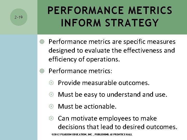 PERFORMANCE METRICS INFORM STRATEGY 2 -19 Performance metrics are specific measures designed to evaluate