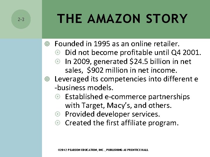 THE AMAZON STORY 2 -3 Founded in 1995 as an online retailer. Did not