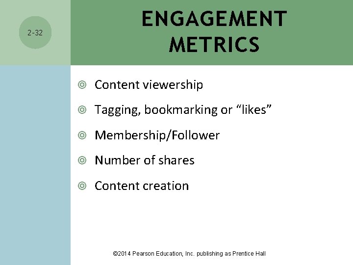 ENGAGEMENT METRICS 2 -32 Content viewership Tagging, bookmarking or “likes” Membership/Follower Number of shares