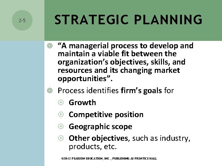 STRATEGIC PLANNING 2 -5 “A managerial process to develop and maintain a viable fit