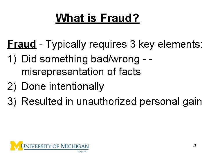 What is Fraud? Fraud - Typically requires 3 key elements: 1) Did something bad/wrong