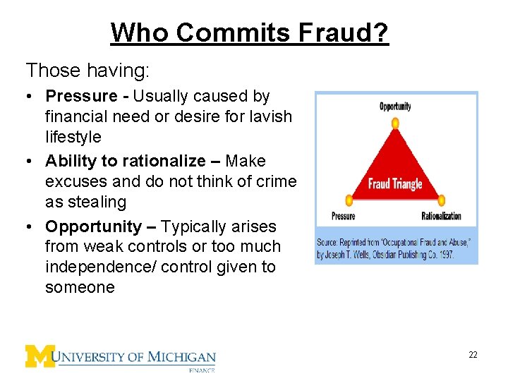 Who Commits Fraud? Those having: • Pressure - Usually caused by financial need or