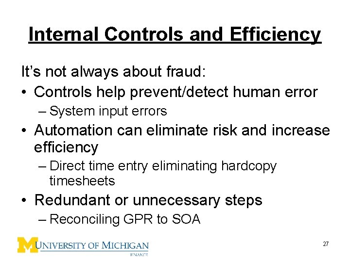 Internal Controls and Efficiency It’s not always about fraud: • Controls help prevent/detect human