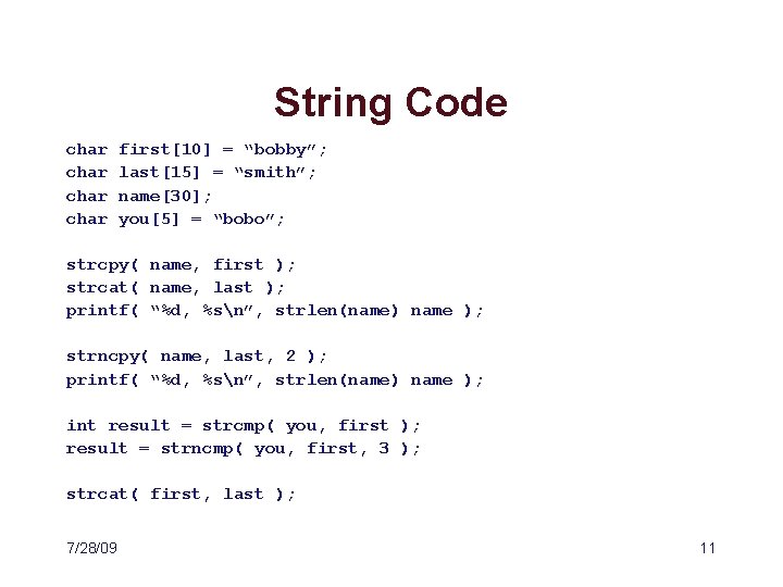 String Code char first[10] = “bobby”; last[15] = “smith”; name[30]; you[5] = “bobo”; strcpy(