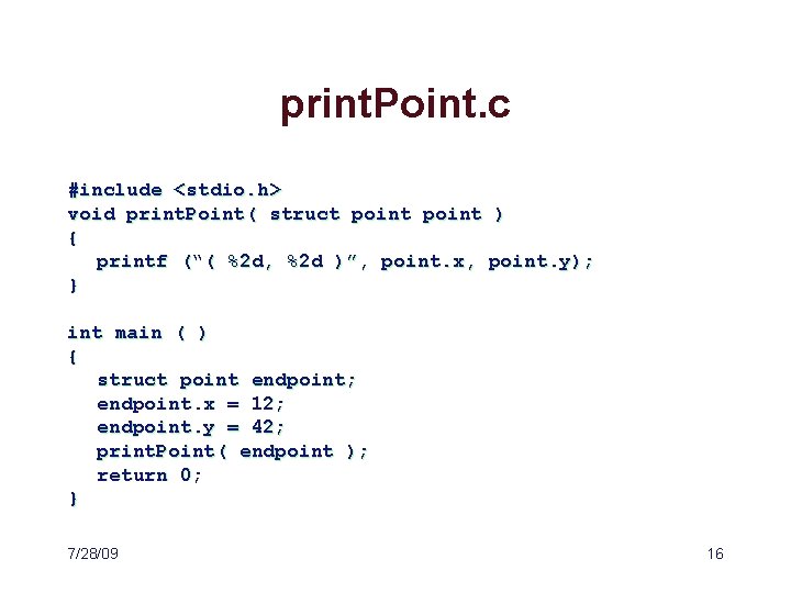 print. Point. c #include <stdio. h> void print. Point( struct point ) { printf