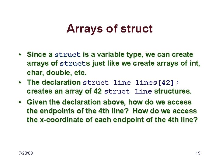 Arrays of struct • Since a struct is a variable type, we can create