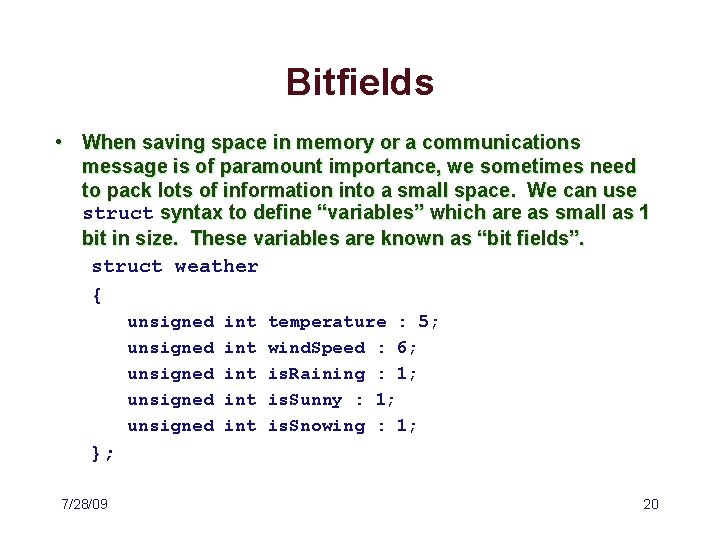 Bitfields • When saving space in memory or a communications message is of paramount