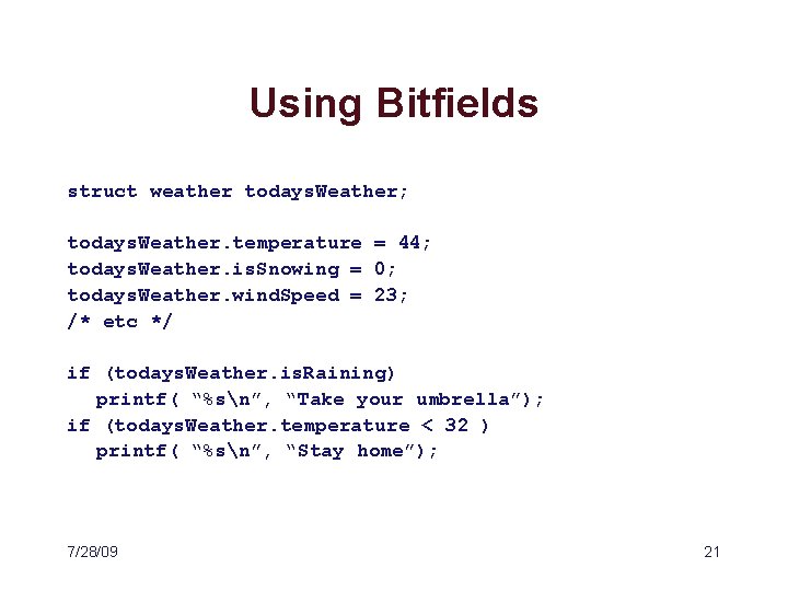 Using Bitfields struct weather todays. Weather; todays. Weather. temperature = 44; todays. Weather. is.