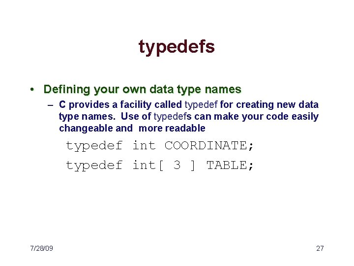 typedefs • Defining your own data type names – C provides a facility called