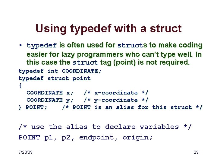 Using typedef with a struct • typedef is often used for structs to make