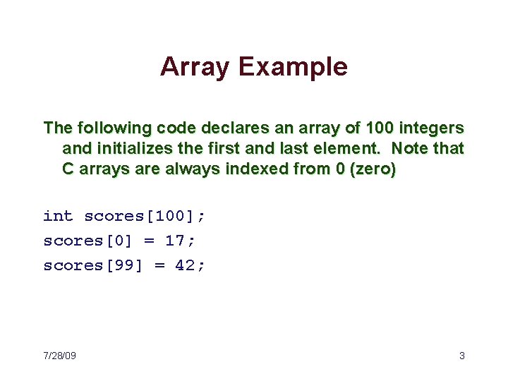 Array Example The following code declares an array of 100 integers and initializes the