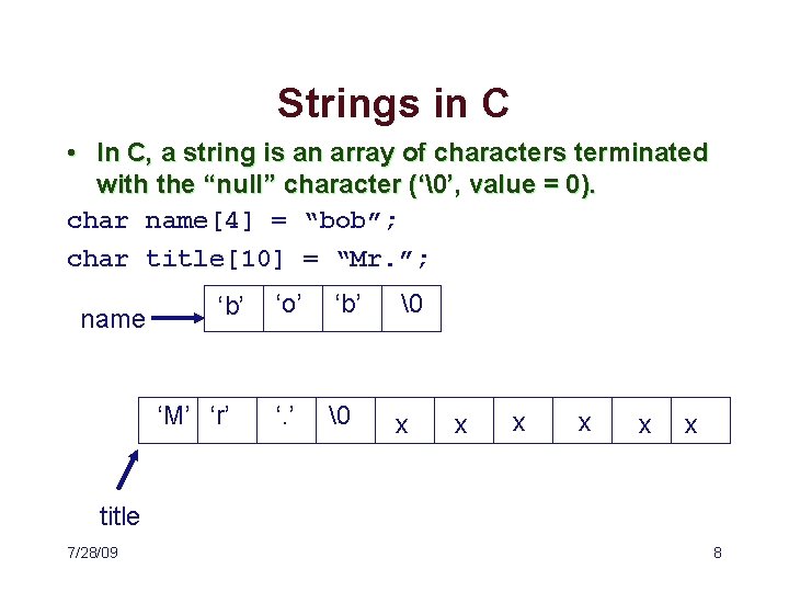 Strings in C • In C, a string is an array of characters terminated