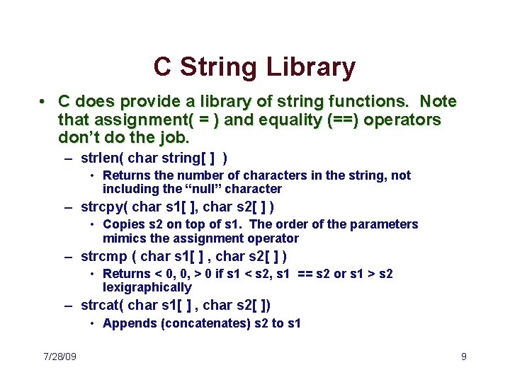 C String Library • C does provide a library of string functions. Note that