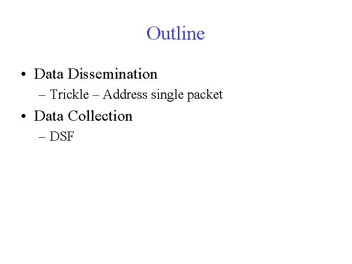 Outline • Data Dissemination – Trickle – Address single packet • Data Collection –