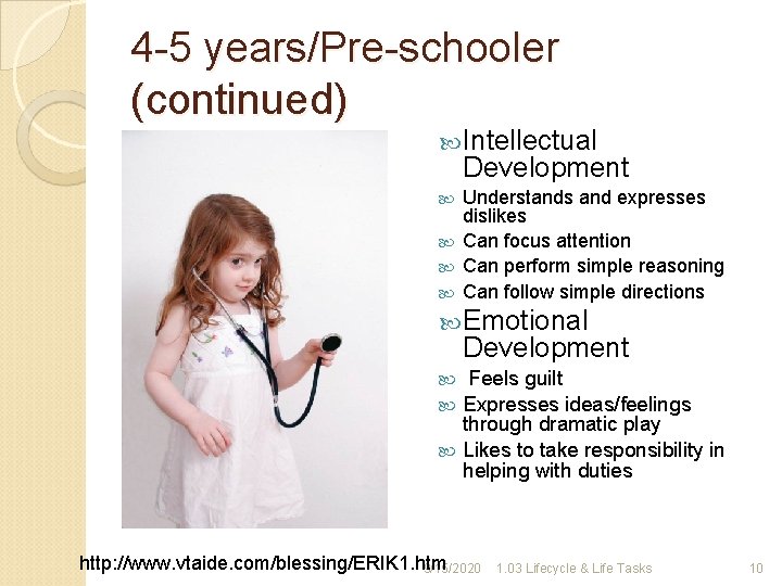 4 -5 years/Pre-schooler (continued) Intellectual Development Understands and expresses dislikes Can focus attention Can