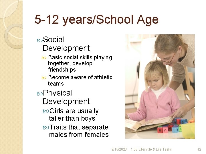 5 -12 years/School Age Social Development Basic social skills playing together, develop friendships Become