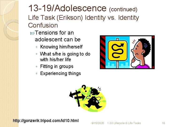 13 -19/Adolescence (continued) Life Task (Erikson) Identity vs. Identity Confusion Tensions for an adolescent