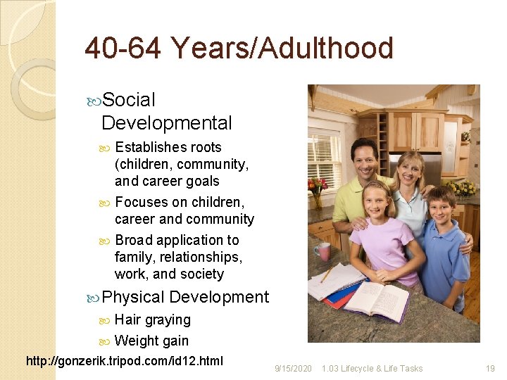 40 -64 Years/Adulthood Social Developmental Establishes roots (children, community, and career goals Focuses on