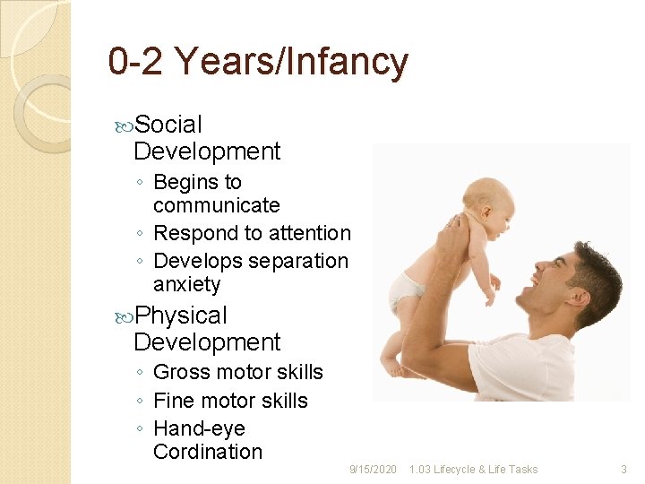 0 -2 Years/Infancy Social Development ◦ Begins to communicate ◦ Respond to attention ◦