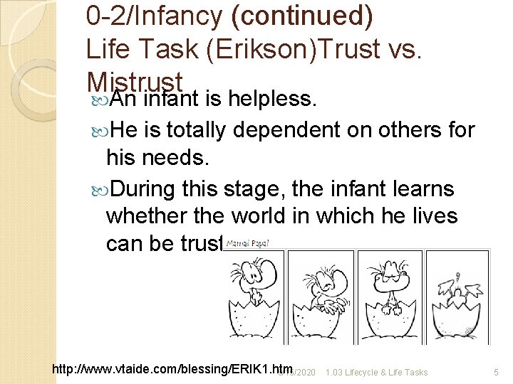 0 -2/Infancy (continued) Life Task (Erikson)Trust vs. Mistrust An infant is helpless. He is