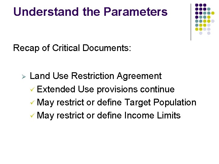 Understand the Parameters Recap of Critical Documents: Ø Land Use Restriction Agreement ü Extended Understand the Parameters Recap of Critical Documents: Ø Land Use Restriction Agreement ü Extended