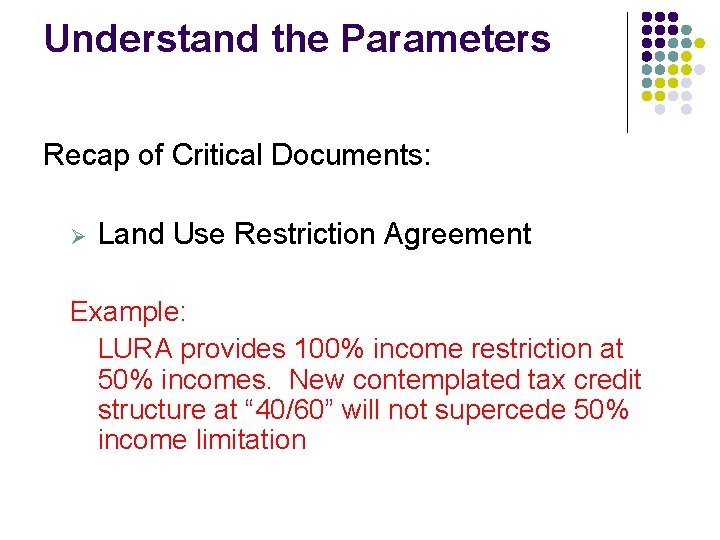 Understand the Parameters Recap of Critical Documents: Ø Land Use Restriction Agreement Example: LURA Understand the Parameters Recap of Critical Documents: Ø Land Use Restriction Agreement Example: LURA