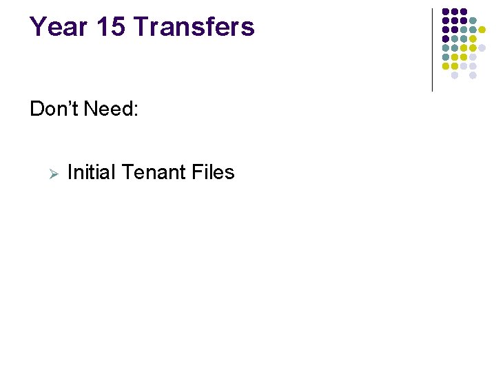 Year 15 Transfers Don’t Need: Ø Initial Tenant Files Year 15 Transfers Don’t Need: Ø Initial Tenant Files