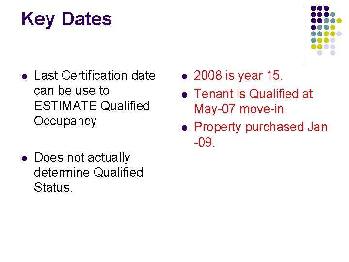 Key Dates l l Last Certification date can be use to ESTIMATE Qualified Occupancy Key Dates l l Last Certification date can be use to ESTIMATE Qualified Occupancy